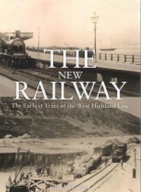 The New Railway: The Earliest Years of the West Highland Line
