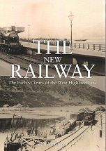 The New Railway: The Earliest Years of the West Highland Line
